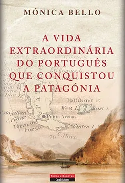 A Vida Extraordinária do Português que Conquistou a Patagónia
