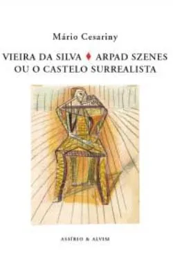 Vieira Da Silva. Arpad Szenes Ou O Castelo Surrealista